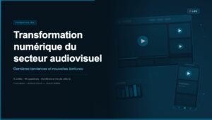 Transformation numérique du secteur audiovisuel – Dernières tendances et nouvelles écritures